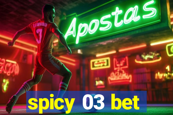 spicy 03 bet